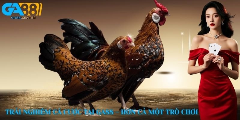 Trải nghiệm cá cược tại GA88 – Hơn cả một trò chơi